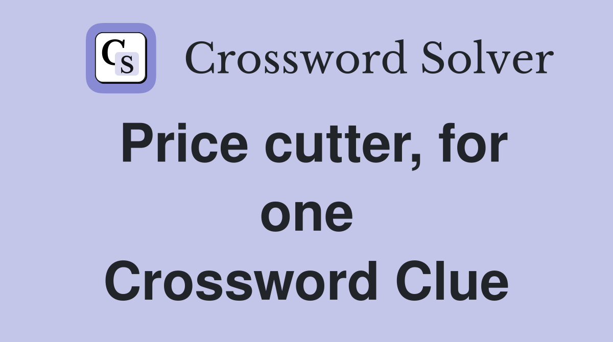 Price cutter, for one Crossword Clue