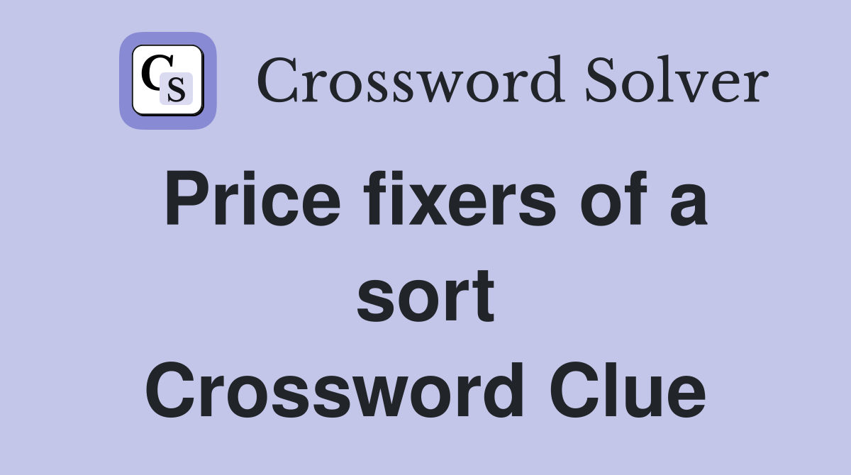 Price fixers of a sort Crossword Clue