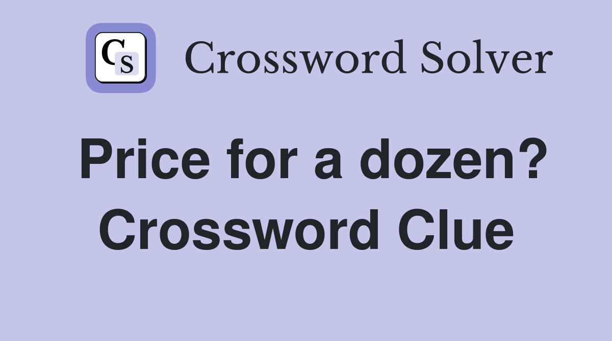 Price for a dozen? Crossword Clue