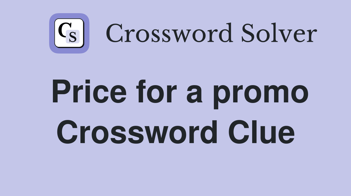 Price for a promo Crossword Clue