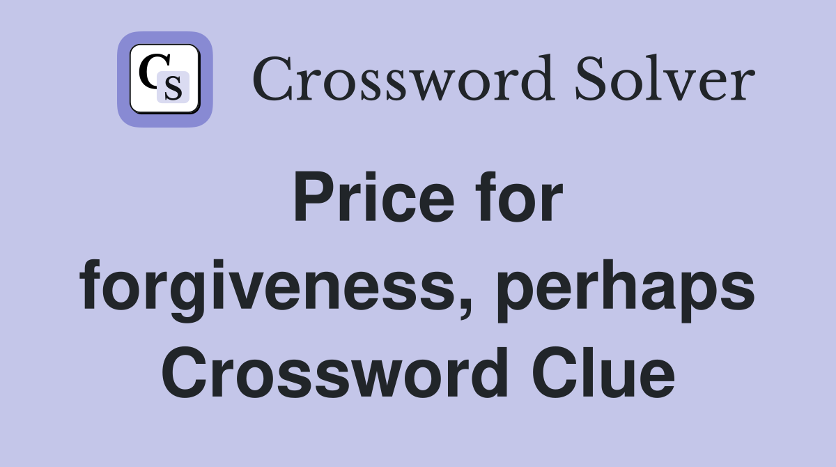 Price for forgiveness, perhaps Crossword Clue