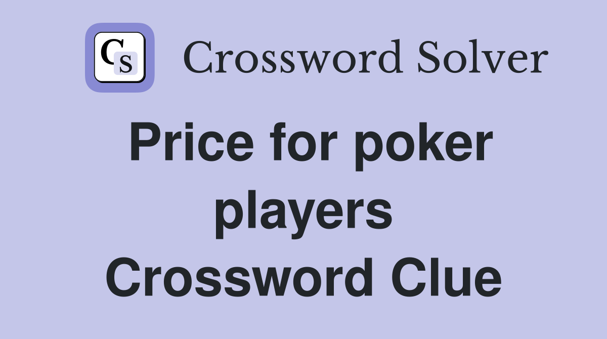 Price for poker players Crossword Clue