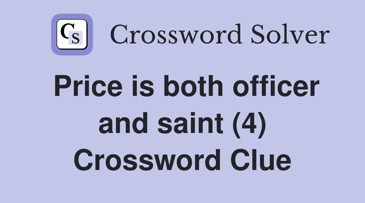 Price is both officer and saint (4) Crossword Clue