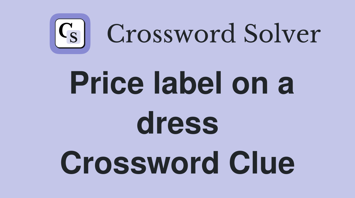 Price label on a dress Crossword Clue