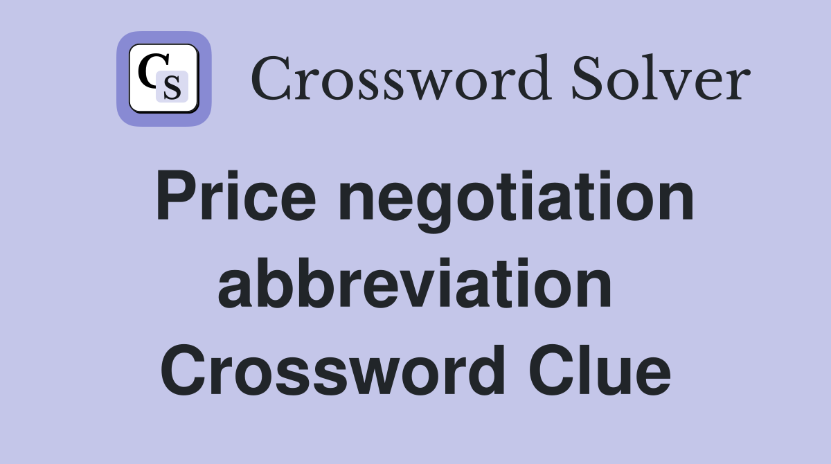 Price negotiation abbreviation Crossword Clue
