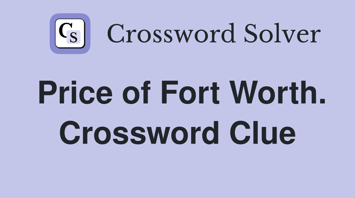 Price of Fort Worth. Crossword Clue