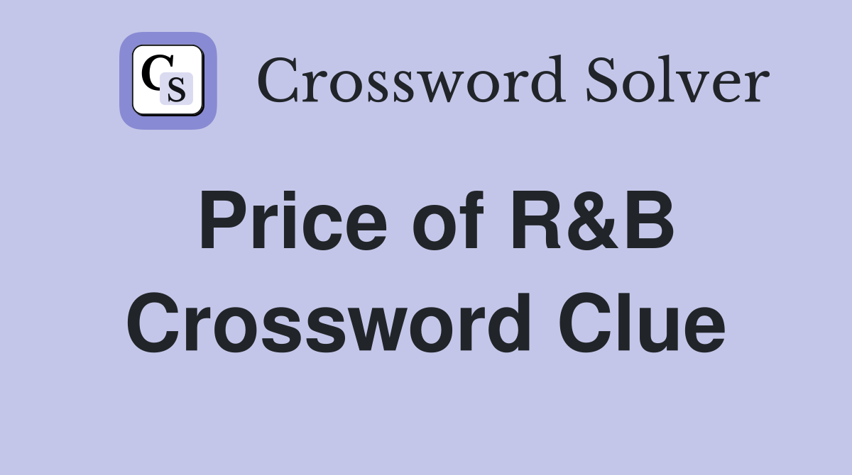 Price of R&B Crossword Clue