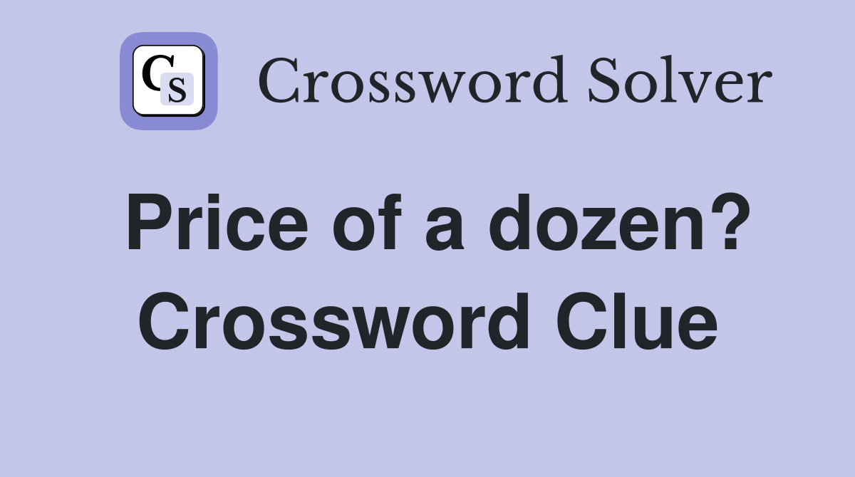 Price of a dozen? Crossword Clue