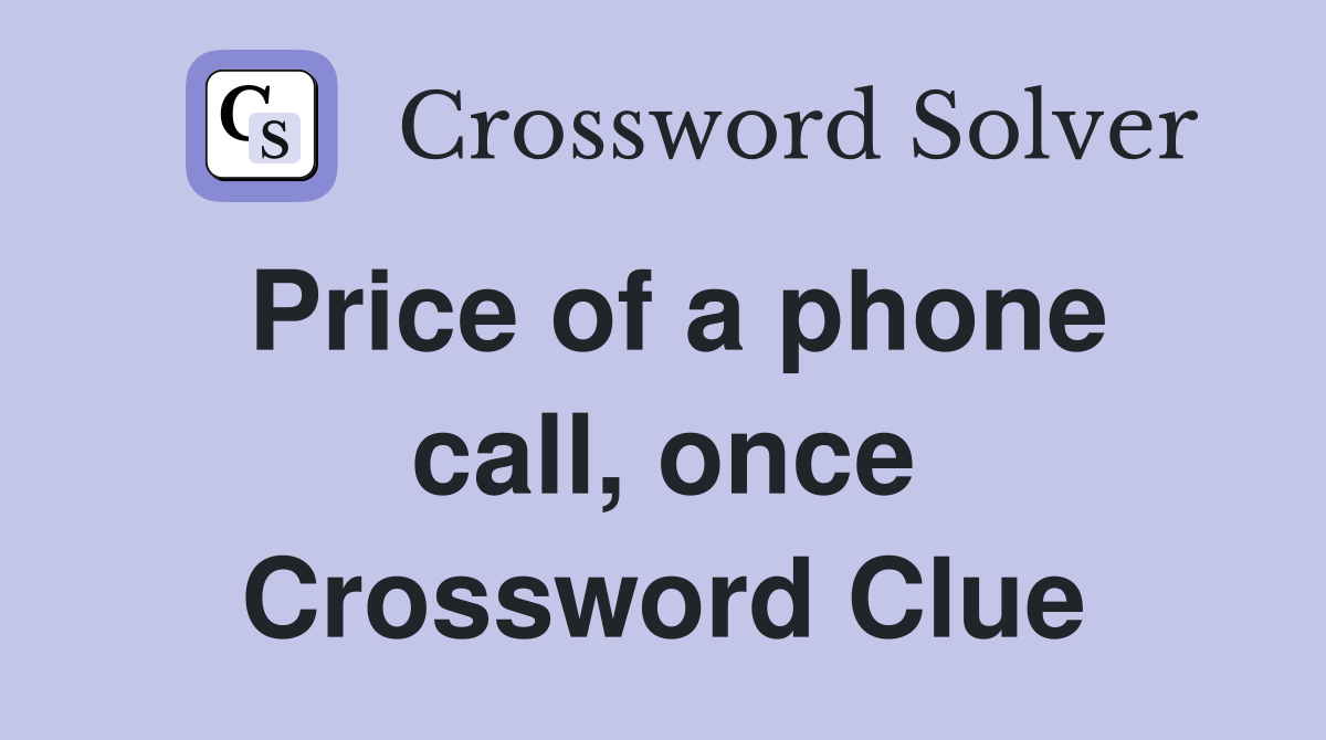 Price of a phone call, once Crossword Clue