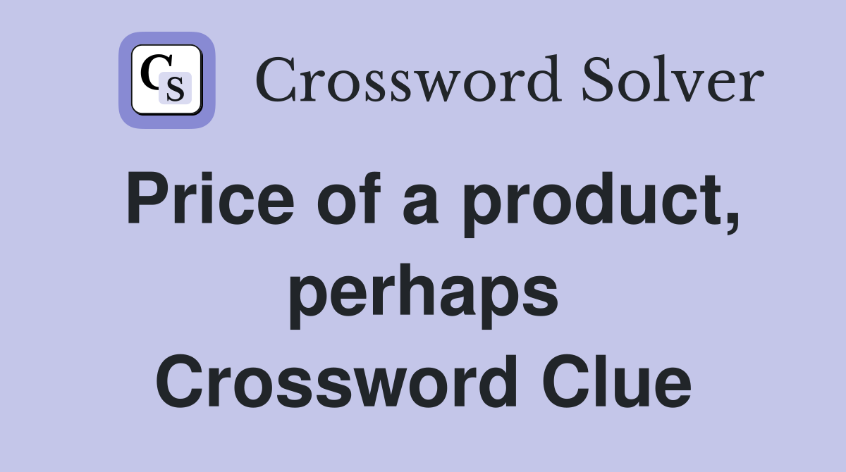 Price of a product, perhaps Crossword Clue