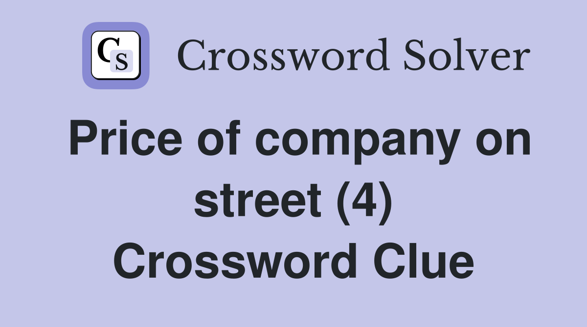 Price of company on street (4) Crossword Clue