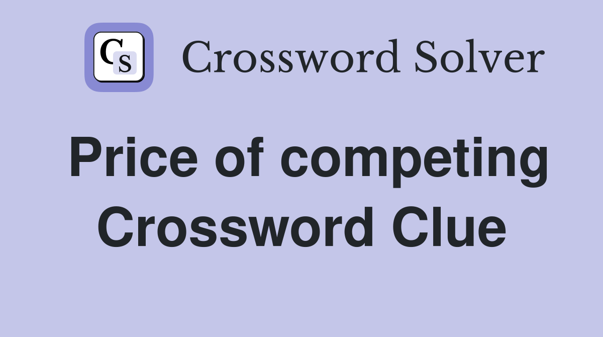Price of competing Crossword Clue