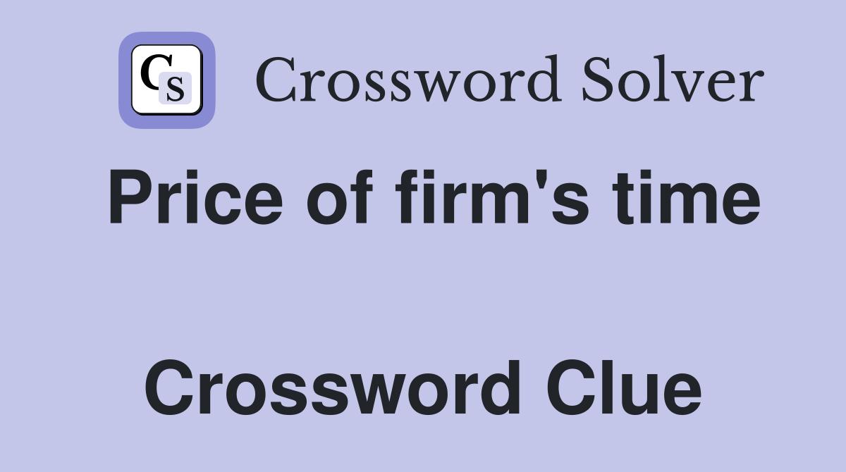 Price of firm's time  Crossword Clue