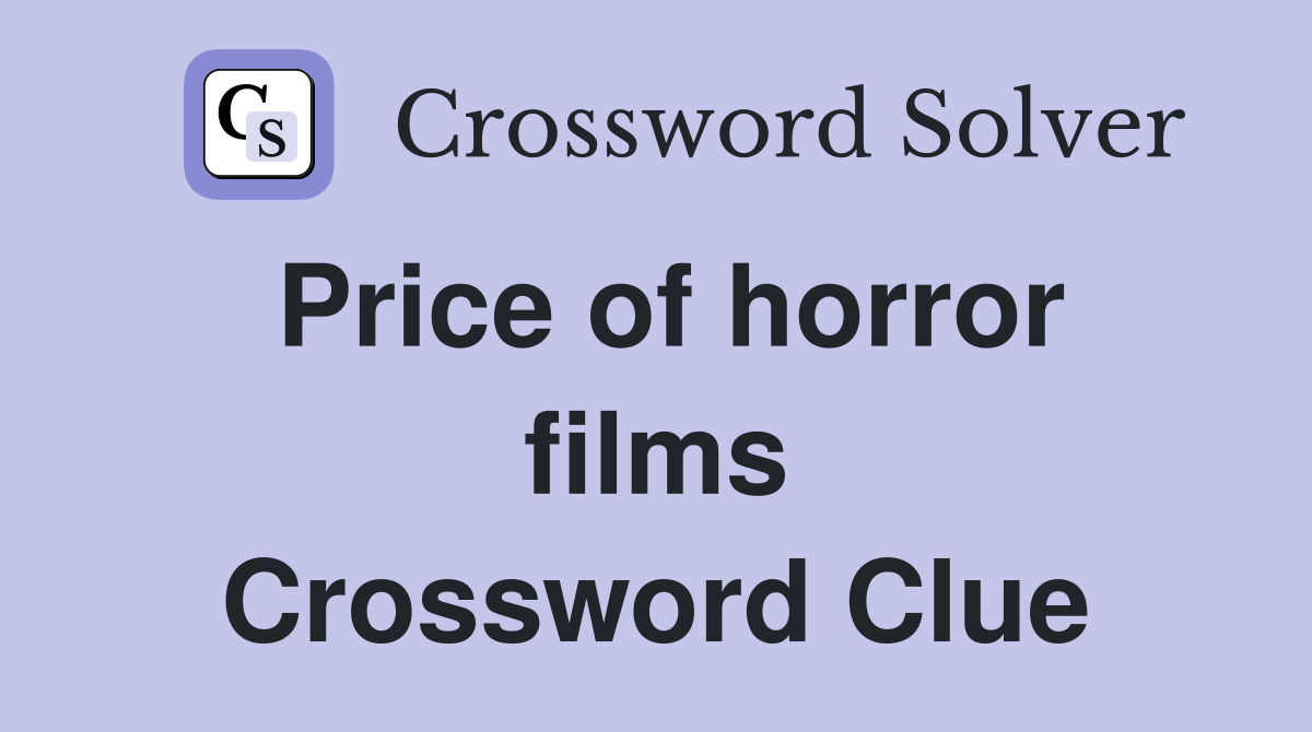 Price of horror films Crossword Clue