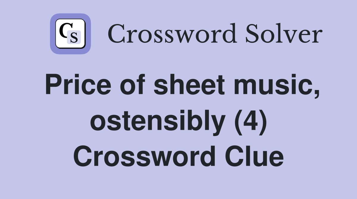 Price of sheet music, ostensibly (4) Crossword Clue