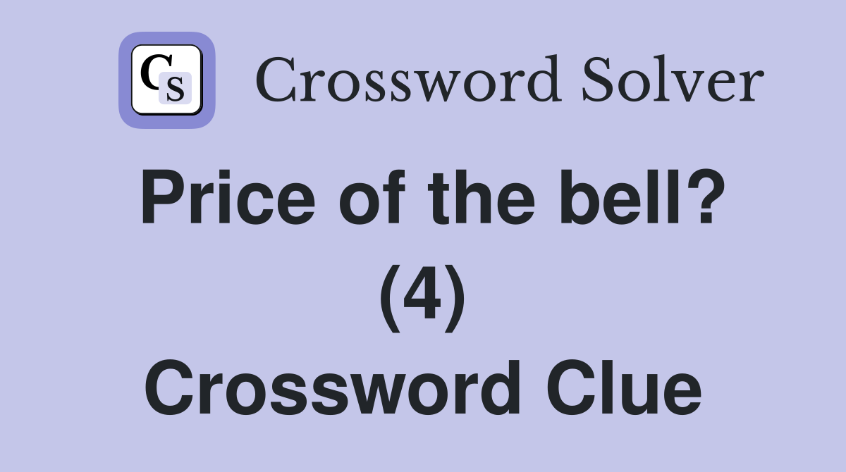 Price of the bell? (4) Crossword Clue