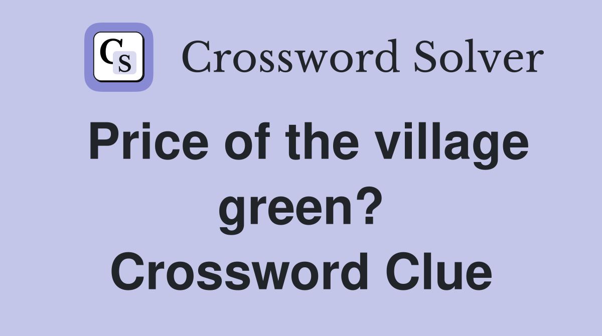 Price of the village green? Crossword Clue