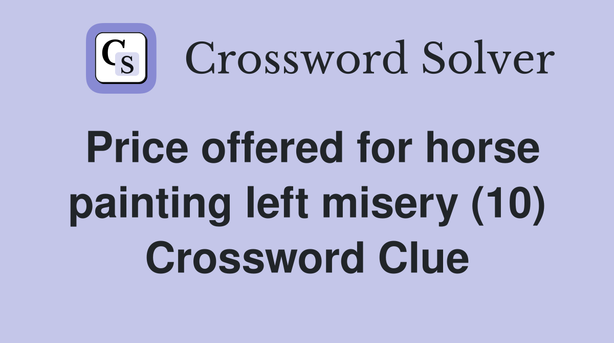 Price offered for horse painting left misery (10) Crossword Clue