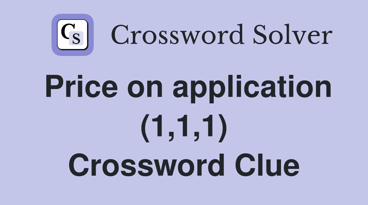 Price on application (1,1,1) Crossword Clue