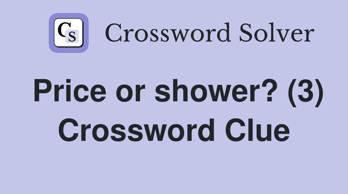 Price or shower? (3) Crossword Clue