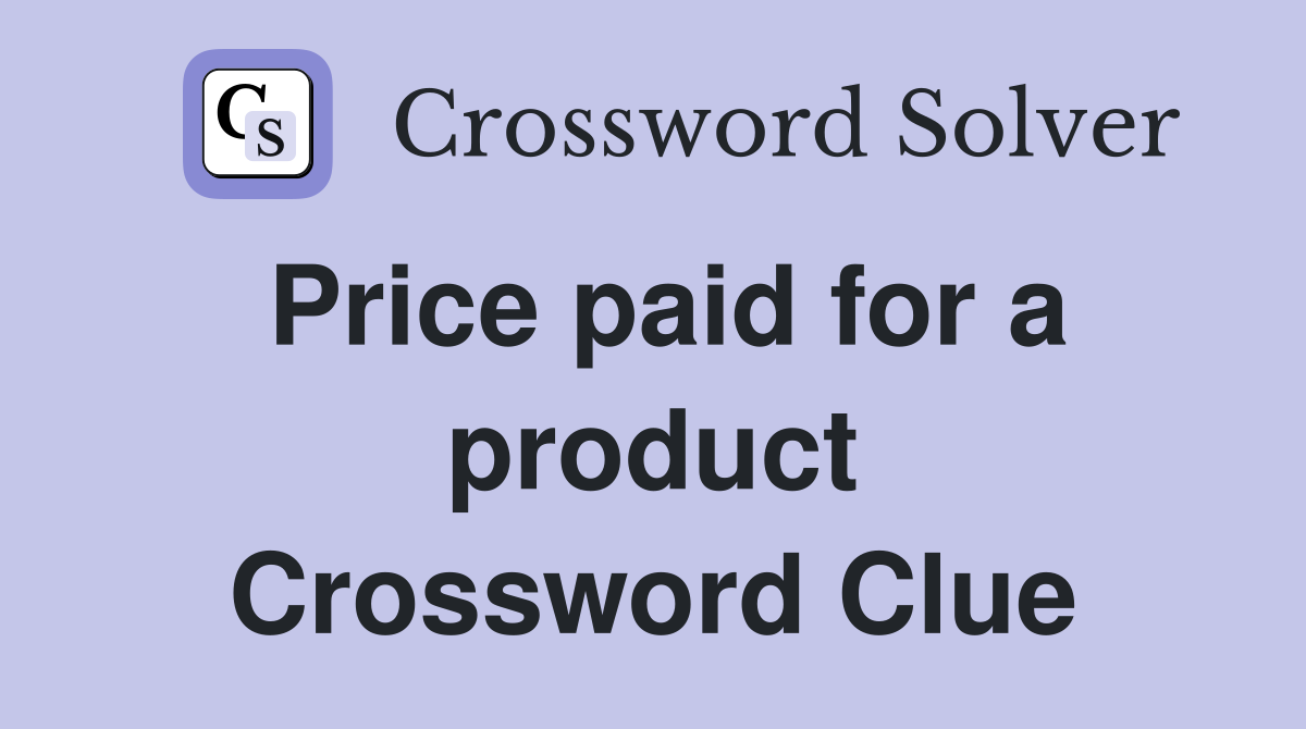 Price paid for a product Crossword Clue