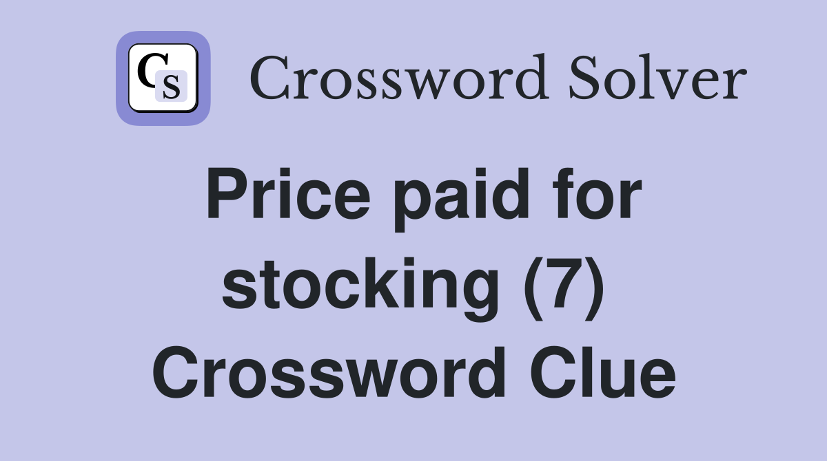 Price paid for stocking (7) Crossword Clue