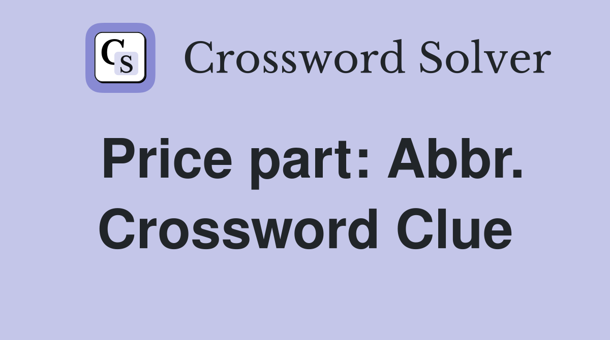 Price part: Abbr. Crossword Clue