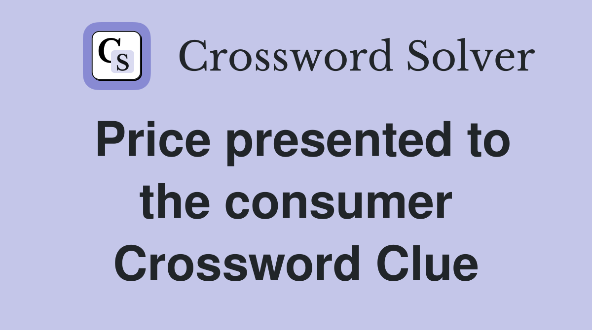 Price presented to the consumer Crossword Clue