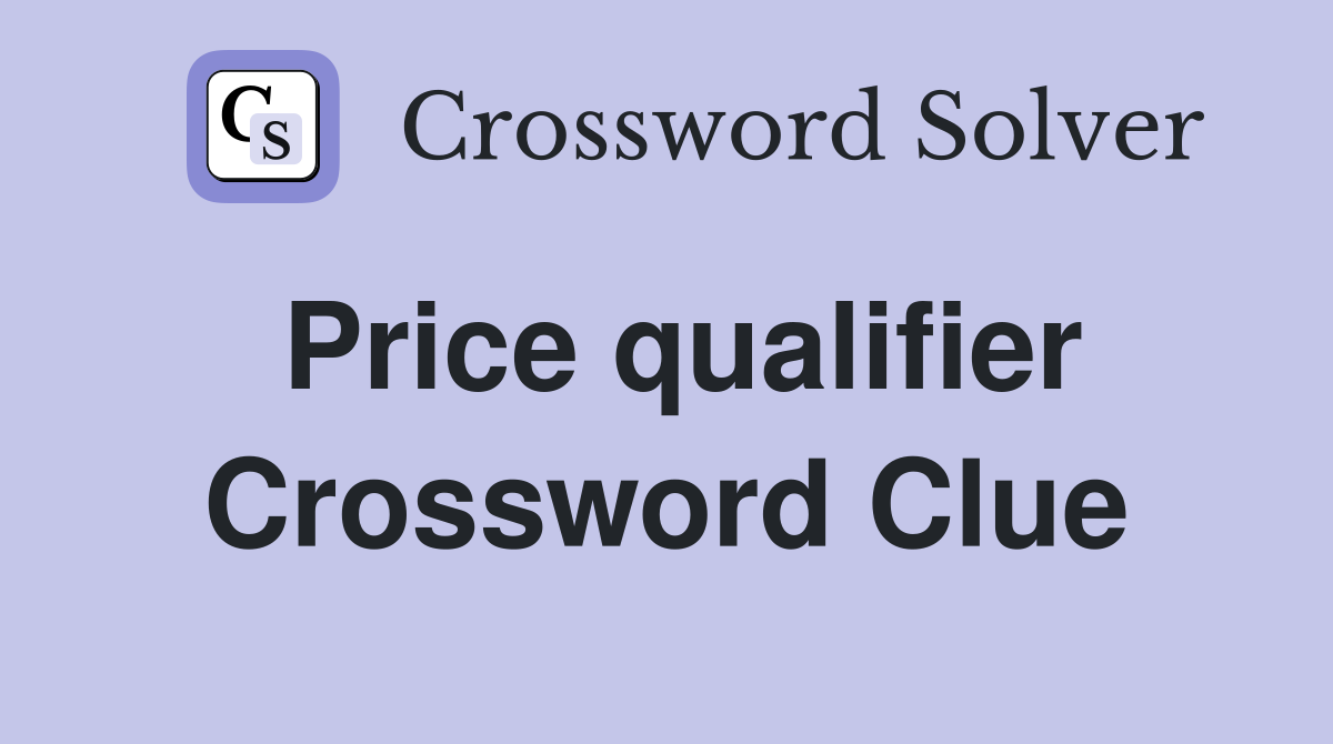 Price qualifier Crossword Clue