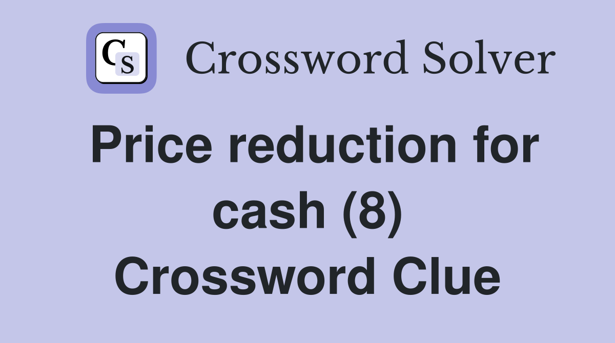 Price reduction for cash (8) Crossword Clue