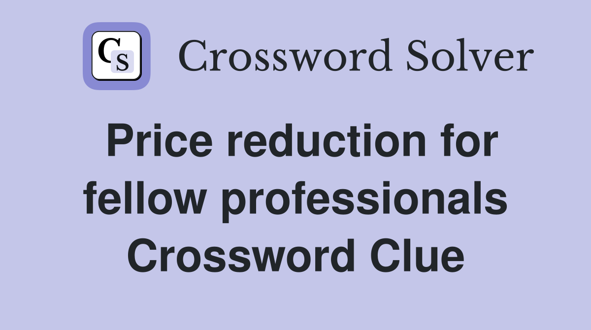 Price reduction for fellow professionals Crossword Clue