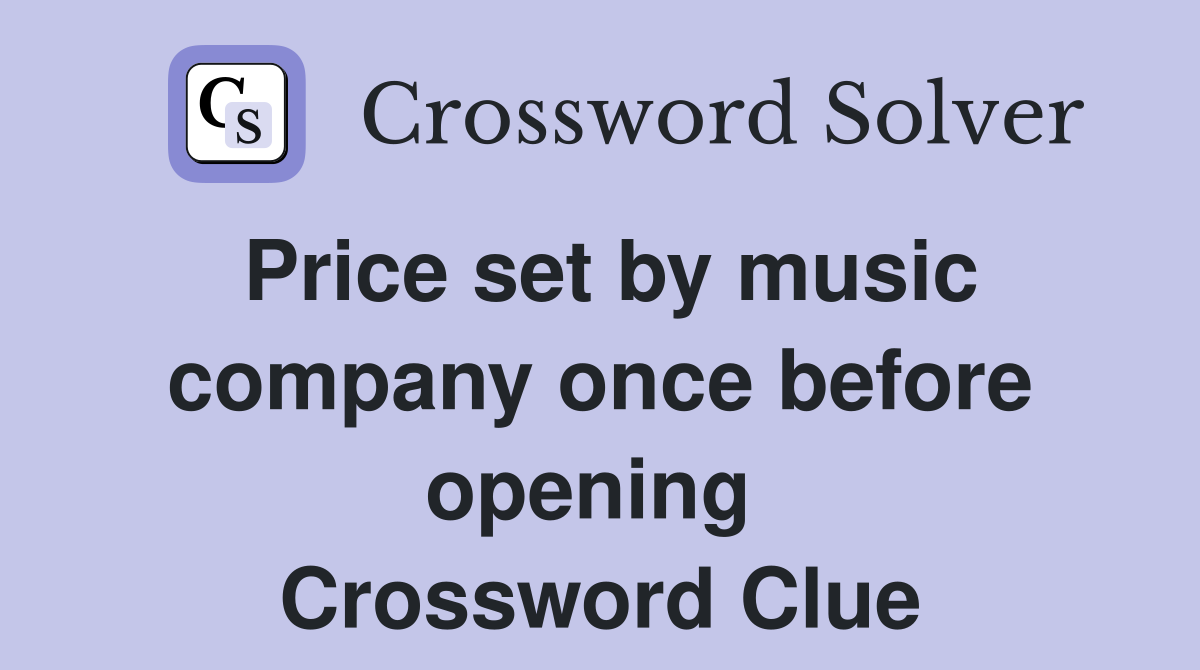 Price set by music company once before opening  Crossword Clue
