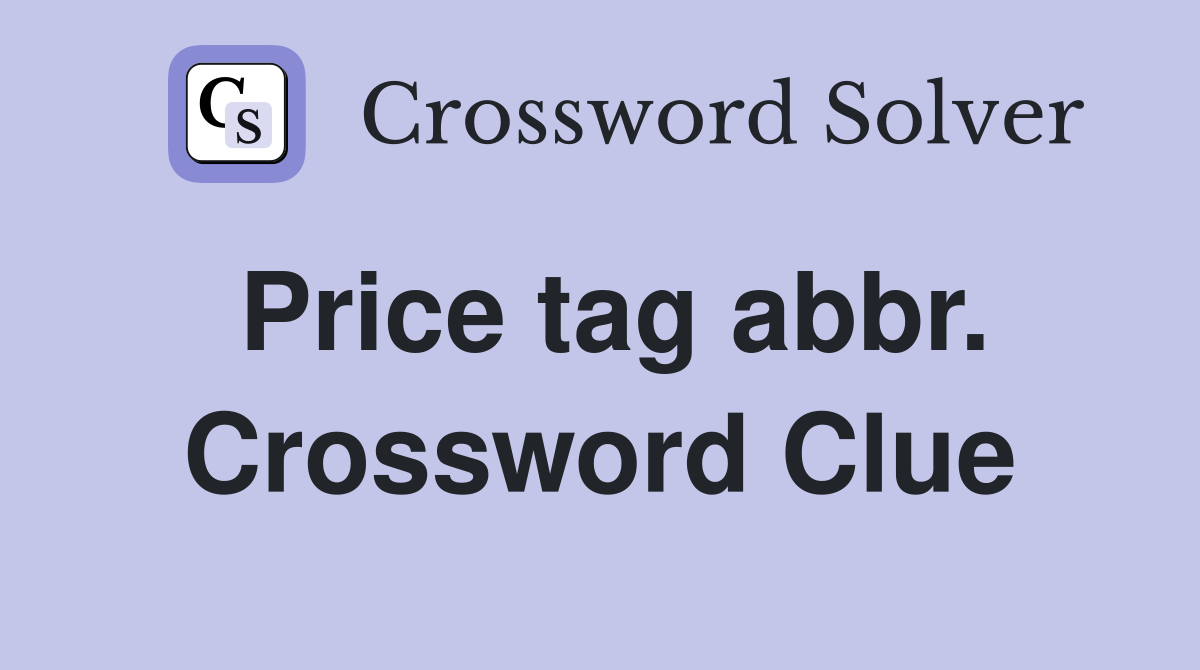 Price tag abbr. Crossword Clue