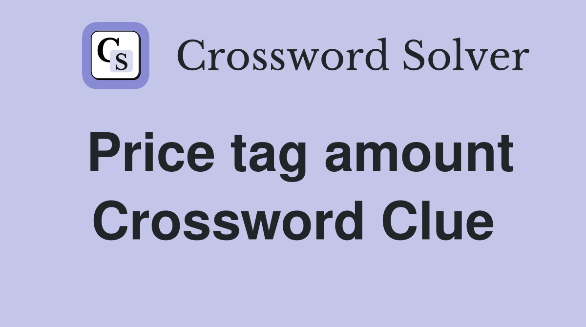 Price tag amount Crossword Clue
