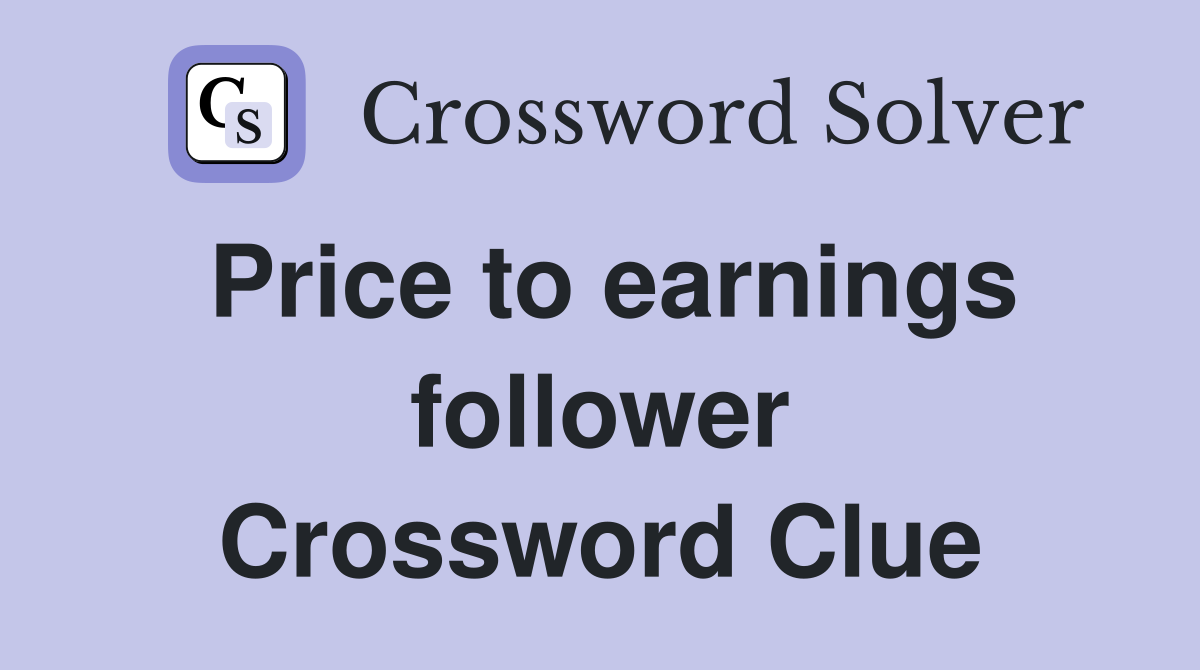 Price to earnings follower Crossword Clue