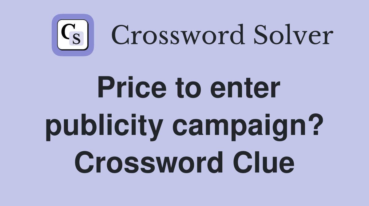Price to enter publicity campaign? Crossword Clue