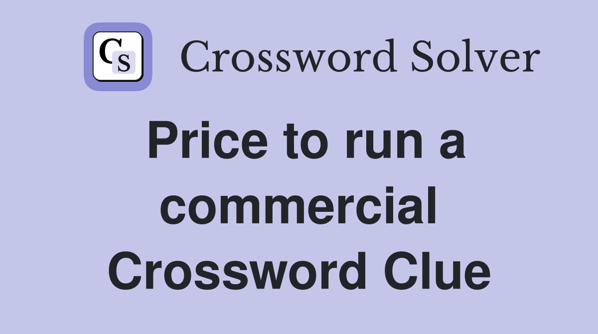 Price to run a commercial Crossword Clue