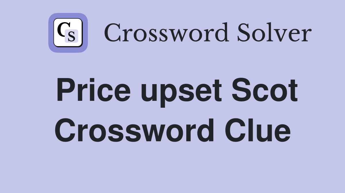 Price upset Scot Crossword Clue