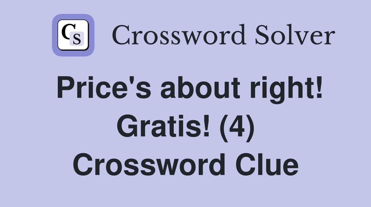 Price's about right! Gratis! (4) Crossword Clue