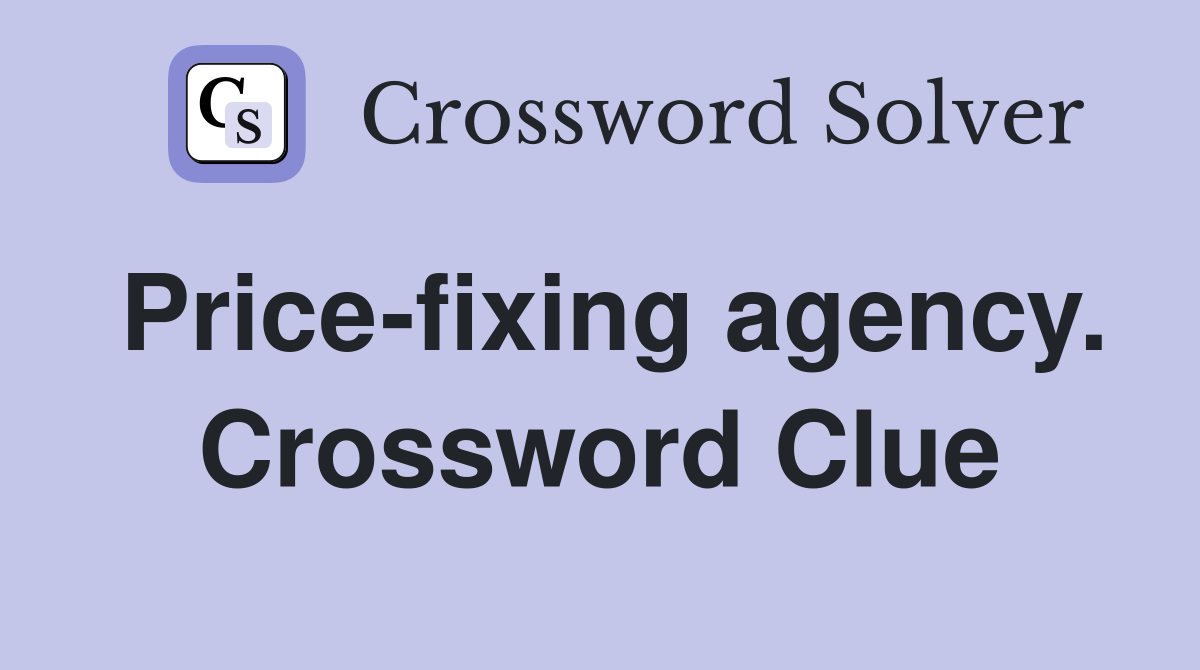 Price-fixing agency. Crossword Clue