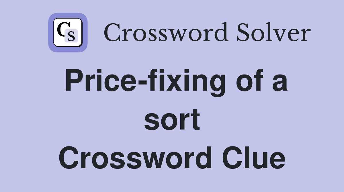 Price-fixing of a sort Crossword Clue