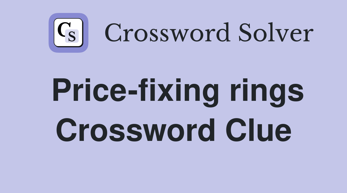 Price-fixing rings Crossword Clue