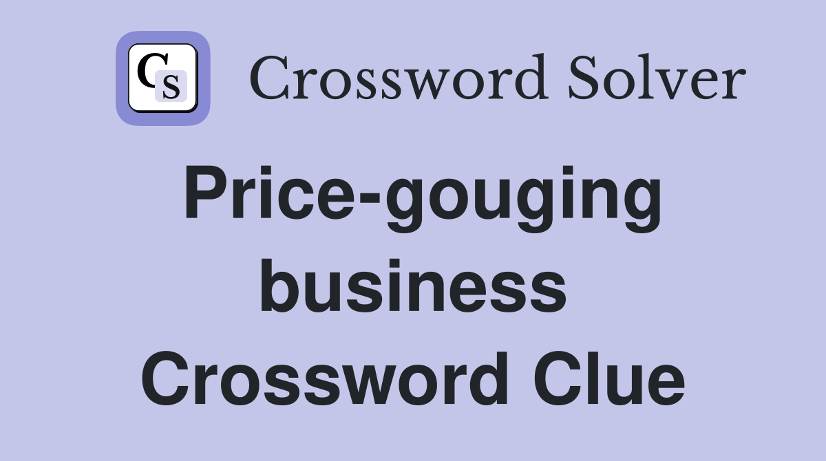 Price-gouging business Crossword Clue