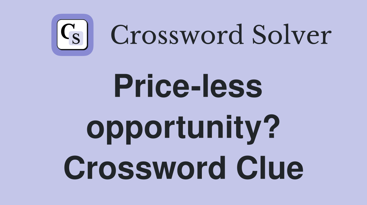 Price-less opportunity? Crossword Clue