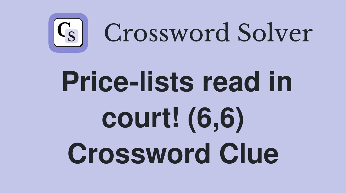 Price-lists read in court! (6,6) Crossword Clue
