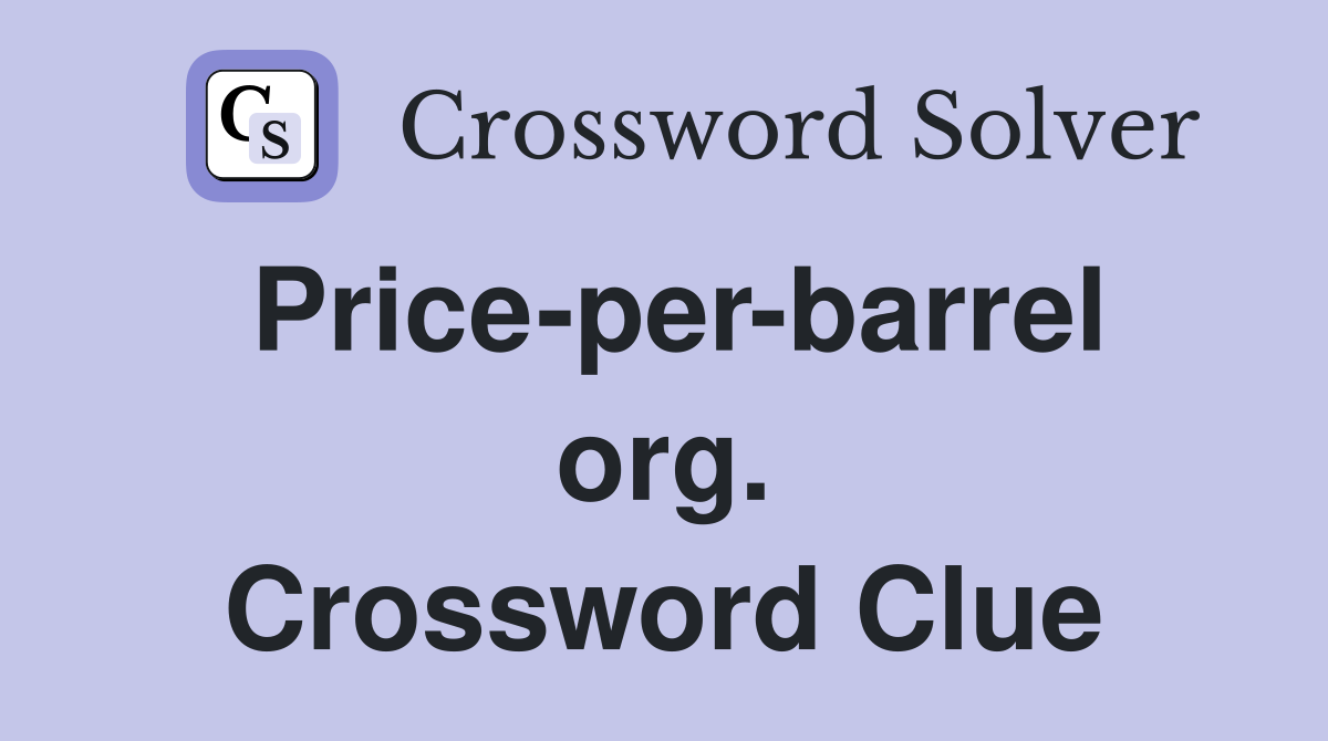 Price-per-barrel org. Crossword Clue