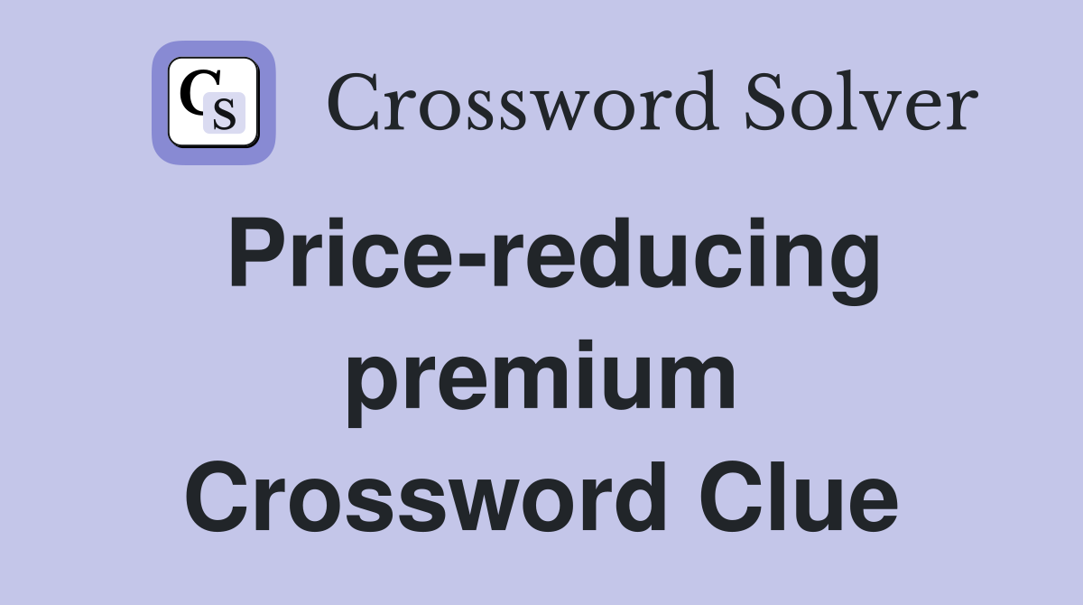Price-reducing premium Crossword Clue