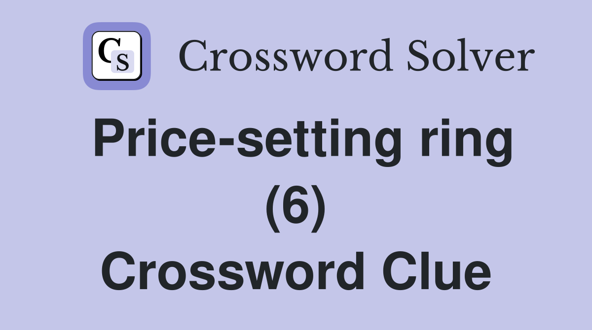 Price-setting ring (6) Crossword Clue