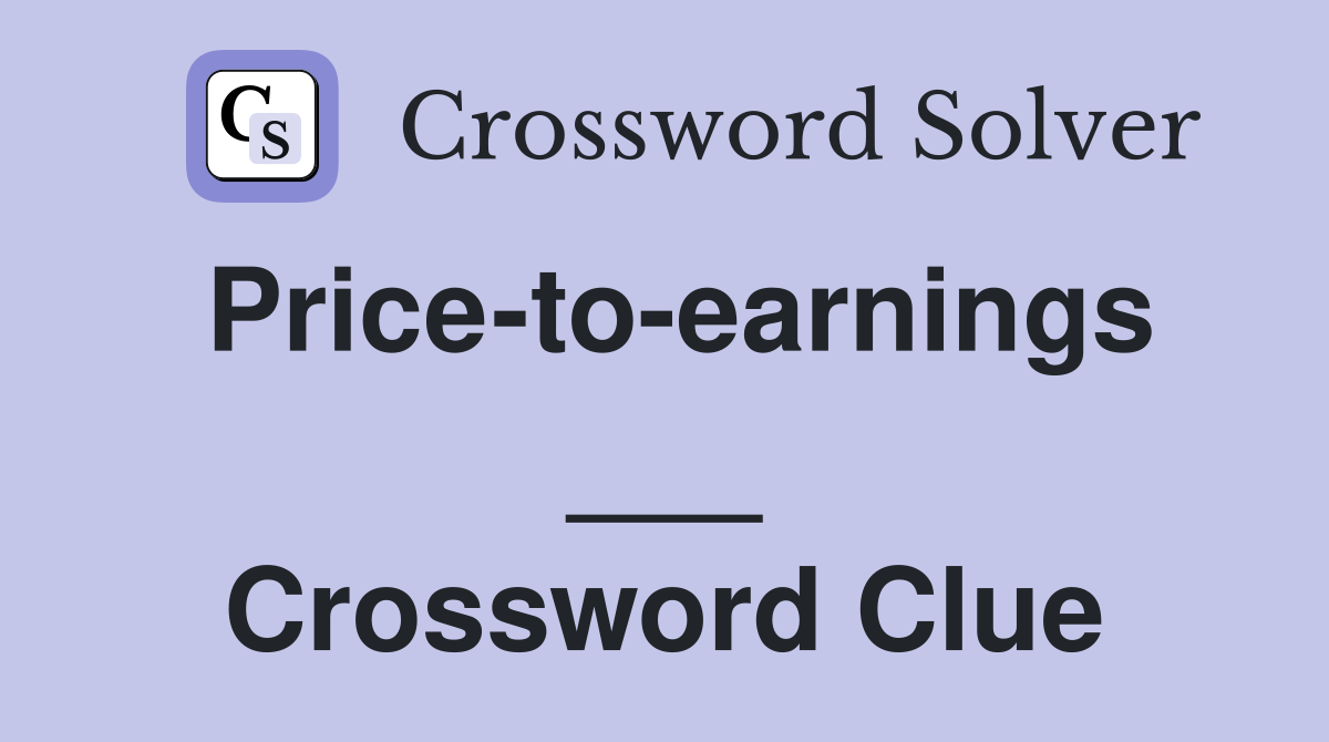 Price-to-earnings ___ Crossword Clue