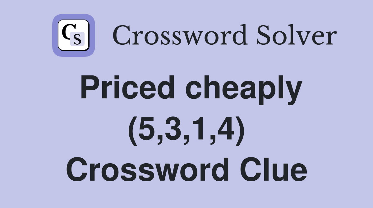 Priced cheaply (5,3,1,4) Crossword Clue